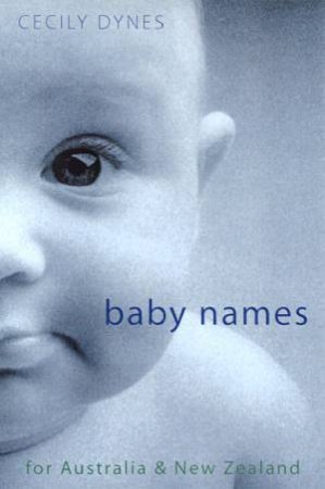 Baby Names For Australia & New Zealand by Cecily Dynes