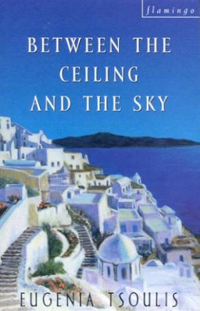 Between The Ceiling And The Sky by Eugenia Tsoulis