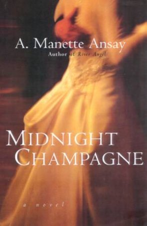 Midnight Champagne by A Manette Ansay