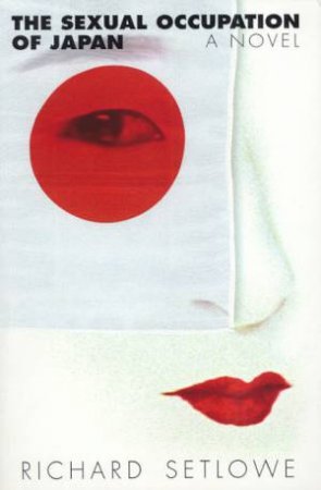 The Sexual Occupation Of Japan by Richard Setlowe