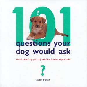 101 Questions Your Dog Would Ask by Helen Dennis