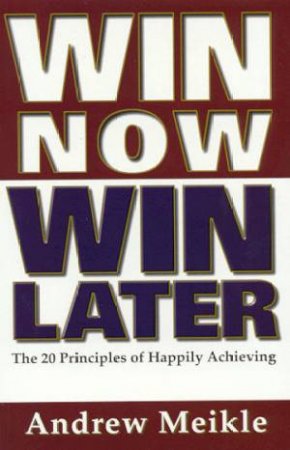 Win Now, Win Later by Andrew Meikle