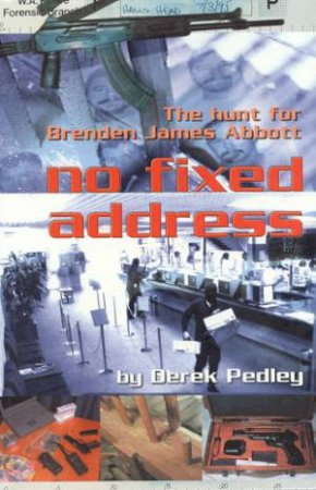 No Fixed Address: The Hunt For Brenden James Abbott by Derek Pedley