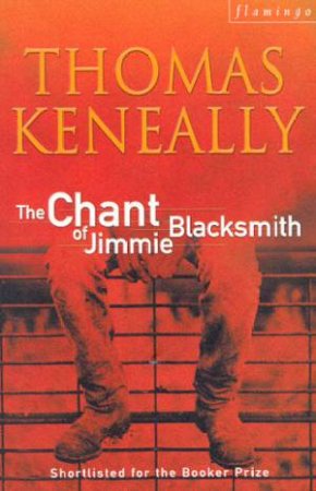 The Chant Of Jimmie Blacksmith by Thomas Keneally
