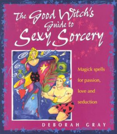 The Good Witch's Guide To Sexy Sorcery by Deborah Gray