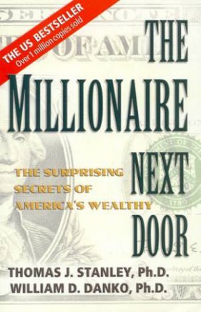 Millionaire Next Door by Thomas J Stanley & William D Danko