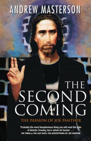 The Second Coming: The Passion Of Joe Panther by Andrew Masterson