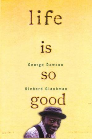 Life Is So Good by George Dawson & Richard Glaubman