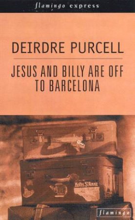 Jesus And Billy Are Off To Barcelona by Deirdre Purcell