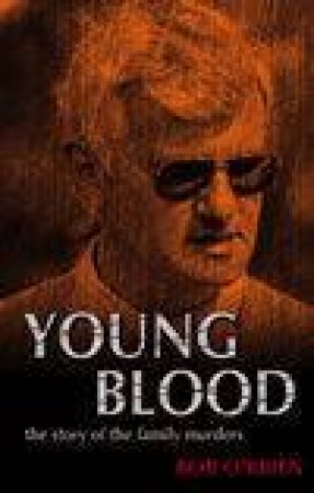 Young Blood: The Story Of The Family Murders by Bob O'Brien