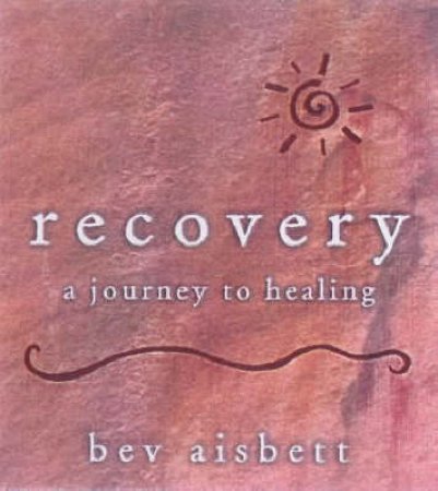 Little Book Of Recovery: A Journey To Healing by Bev Aisbett