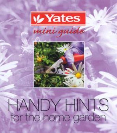 Yates Mini Guide: Handy Hints For The Home Garden by Jackie French