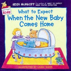 What To Expect Kids: What To Expect When The New Baby Comes Home by Heidi Murkoff