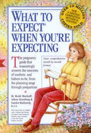 What To Expect When You're Expecting by Arlene Eisenberg & Heidi Murkoff & Sandee Hathaway