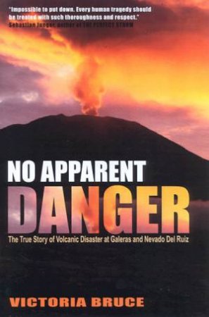 No Apparent Danger: Volcanic Disaster At Galeras & Nevado Del Ruiz by Victoria Bruce