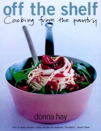 Off The Shelf: Cooking From The Pantry by Donna Hay