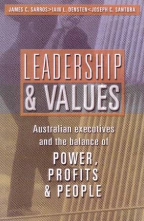 Leadership & Values by James C Sarros & Iain L Densten & Joseph C Santora