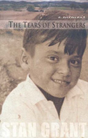 Stan Grant: The Tears Of Strangers by Stan Grant