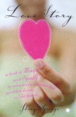 Love Story: A Book Of Magic And Spells by Sherryn George
