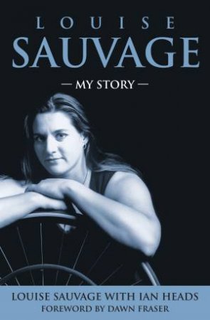 Louise Sauvage: My Story by Louise Sauvage & Ian Heads