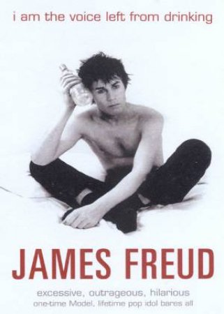 James Freud: I Am The Voice Left From Drinking by James Freud