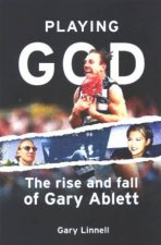 Playing God The Rise And Fall Of Gary Ablett