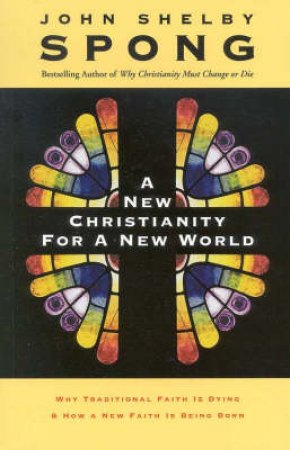 New Christianity For A New World by Bishop John Shelby Spong