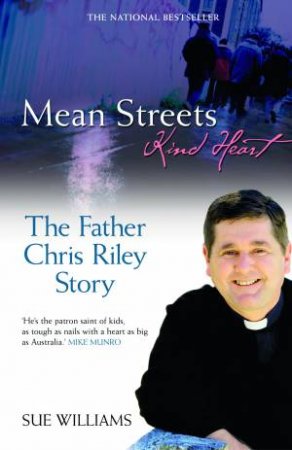 Mean Streets, Kind Heart: The Father Chris Riley Story by Sue Williams