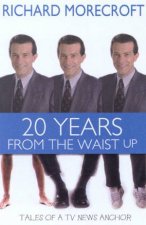 20 Years From The Waist Up Tales Of A TV News Anchor