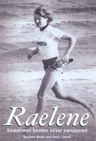 Raelene Boyle: Sometimes Beaten Never Conquered by Raelene Boyle & Garry Linnell
