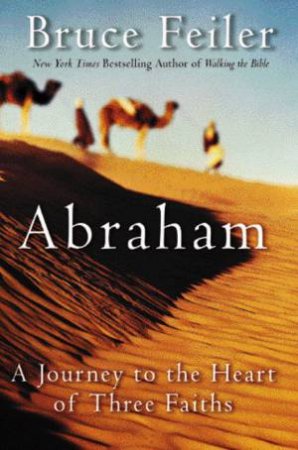 Abraham: A Journey To Heart Of Three Faiths by Bruce Feiler