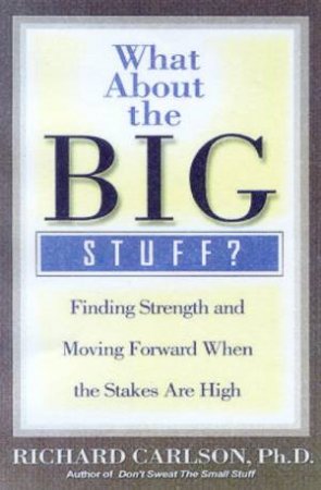 What About The Big Stuff? by Richard Carlson