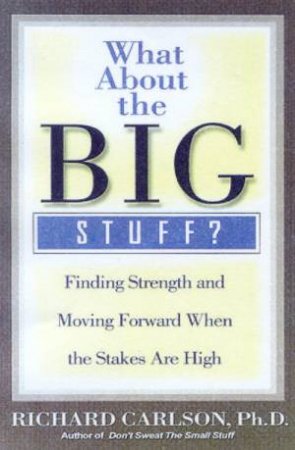 What About The Big Stuff? by Richard Carlson