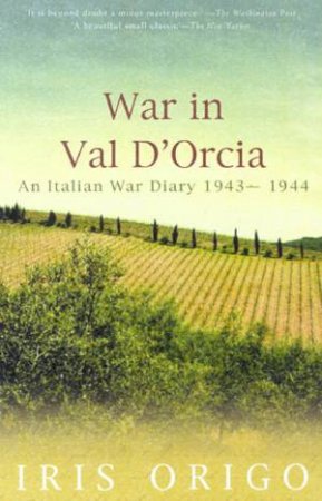 War In Val D'Orcia: An Italian War Diary 1943-1944 by Iris Origo