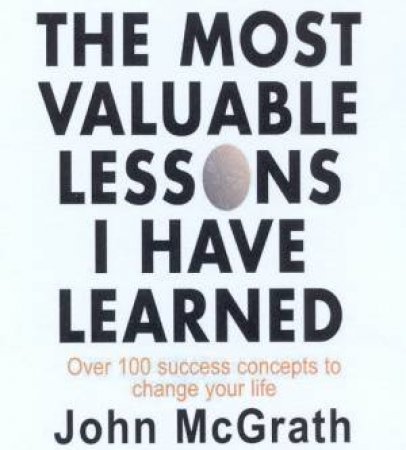 The Most Valuable Lessons I Have Learned by John McGrath