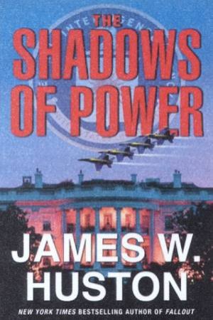 The Shadows Of Power by James W Huston