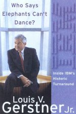 Who Says Elephants Cant Dance Inside IBMs Historic Turnaround