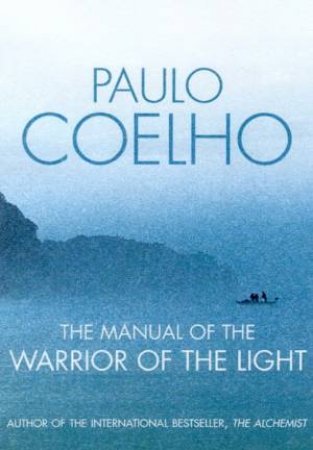 The Manual Of The Warrior Of The Light by Paulo Coelho