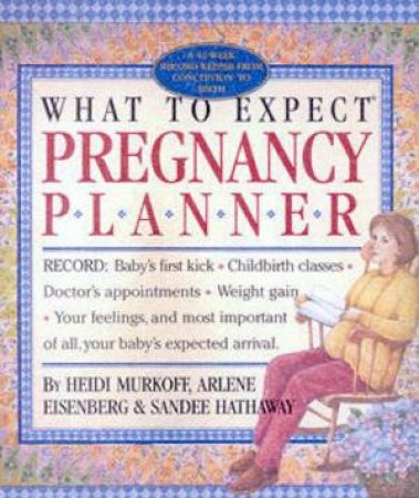 What To Expect Pregnancy Planner by Heidi Murkoff & Arlene Eisenberg & Sandee Hathaway