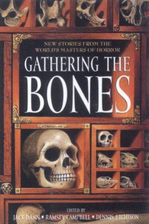 Gathering The Bones: An Anthology Of Horror by Ramsey Campbell & Jack Dann & Dennis Etchison