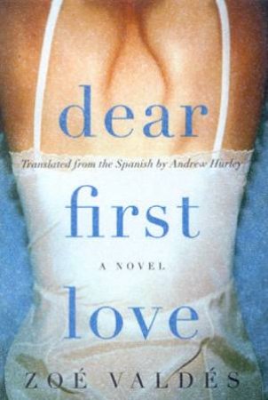 Dear First Love by Zoe Valdes