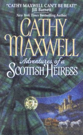 Adventures Of A Scottish Heiress by Cathy Maxwell