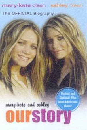 Mary-Kate & Ashley: Our Story: The Official Biography by Mary-Kate & Ashley Olsen