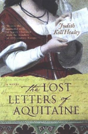 The Lost Letters Of Acquitane by Judith Koll Healey