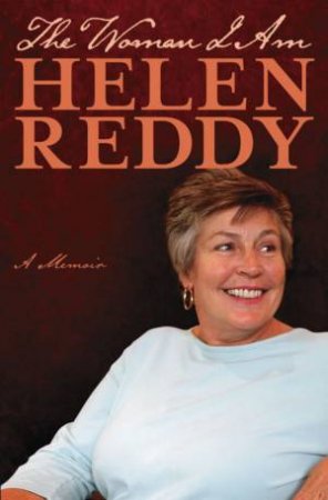 The Woman I Am: A Memoir by Helen Reddy