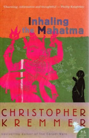 Inhaling The Mahatma by Christopher Kremmer