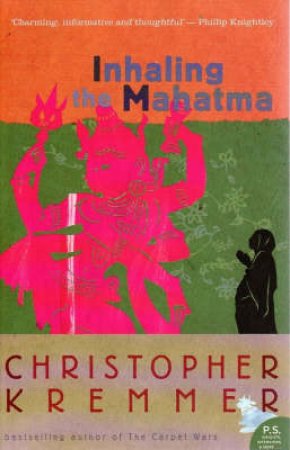Inhaling The Mahatma by Christopher Kremmer