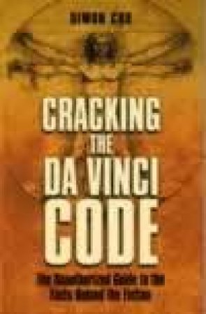 Cracking The Da Vinci Code: The Facts Behind The Fiction by Simon Cox