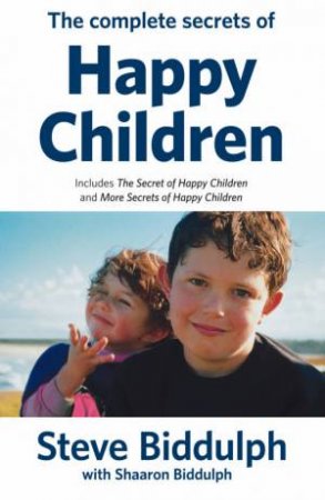 The Complete Secrets Of Happy Children by Steve Biddulph