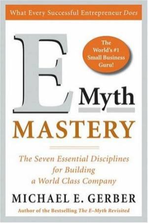 E Myth Mastery by Michael E Gerber